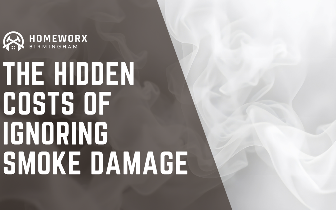 The Hidden Costs of Ignoring Smoke Damage